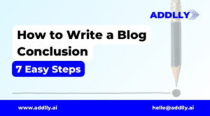 How to Write a Blog Conclusion in 7 easy steps
