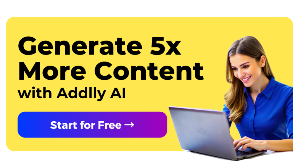 Generate 5x More Content with Addlly AI