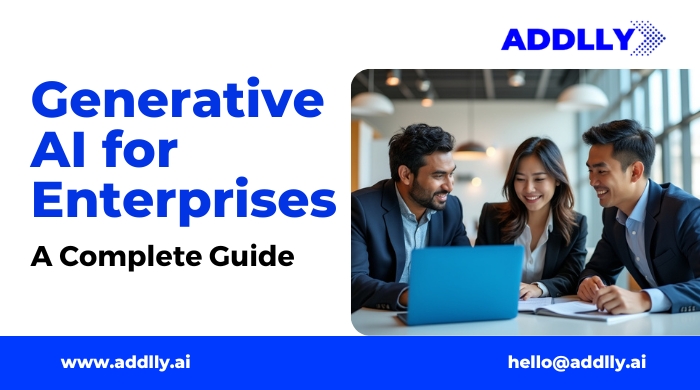 Generative AI for Enterprises: A Complete Guide