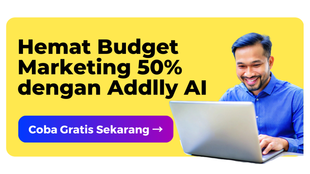 Hemat Budget Marketing 50% dengan Addlly AI