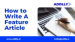 How To Write A Feature Article In 10 Easy Steps