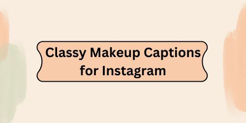 Classy Makeup Captions for Instagram