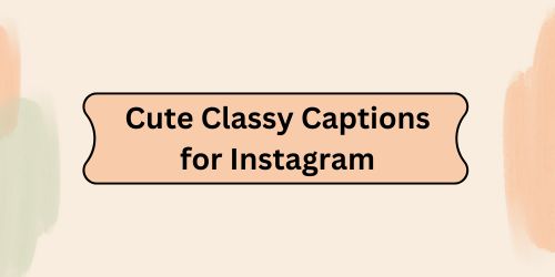 Cute Classy Captions for Instagram