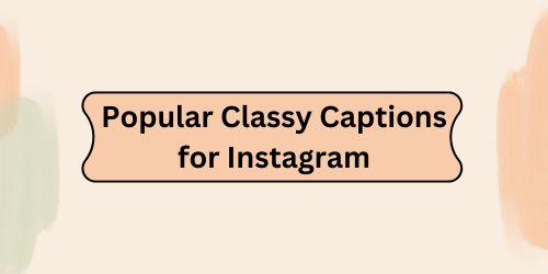 Popular Classy Captions for Instagram