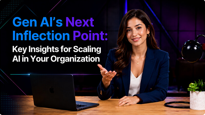 Gen AI's Next Inflection Point: Key Insights for Scaling AI in Your Organization